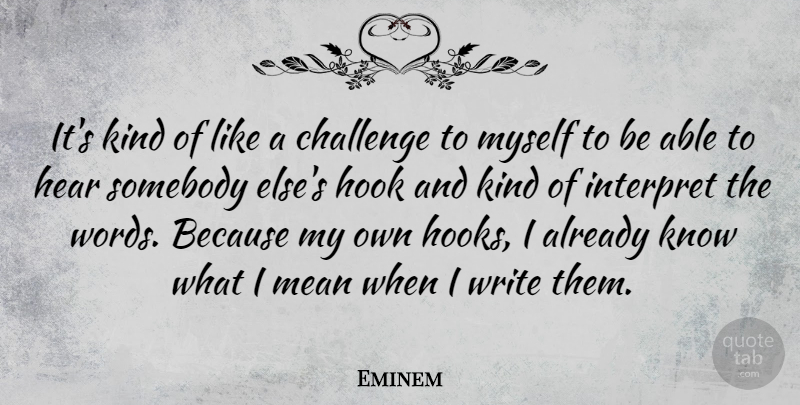 Eminem Quote About Hear, Hook, Interpret, Somebody: Its Kind Of Like A...