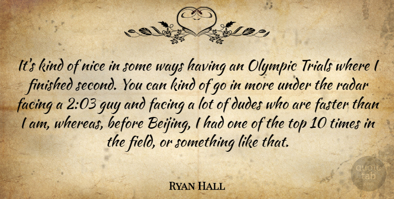 Ryan Hall Quote About Nice, Guy, Top 10: Its Kind Of Nice In...
