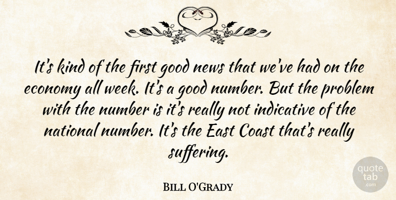 Bill O'Grady Quote About Coast, East, Economy, Economy And Economics, Good: Its Kind Of The First...