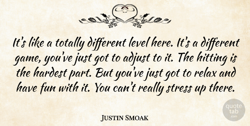 Justin Smoak Quote About Adjust, Fun, Hardest, Hitting, Level: Its Like A Totally Different...