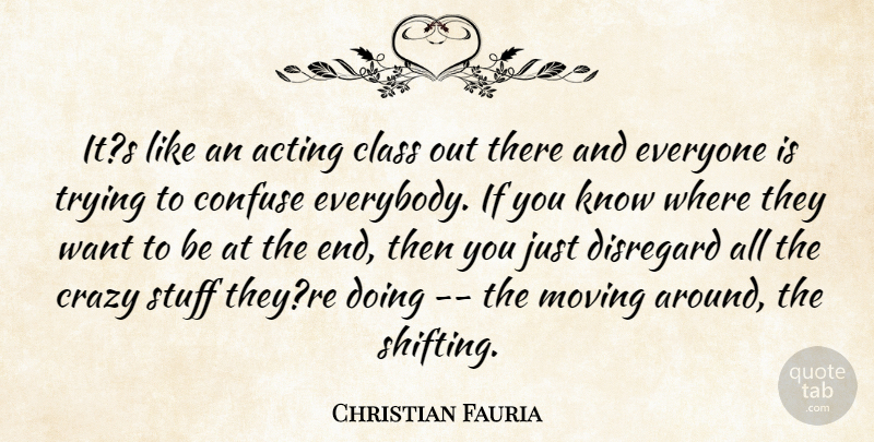 Christian Fauria Quote About Acting, Class, Confuse, Crazy, Disregard: Its Like An Acting Class...