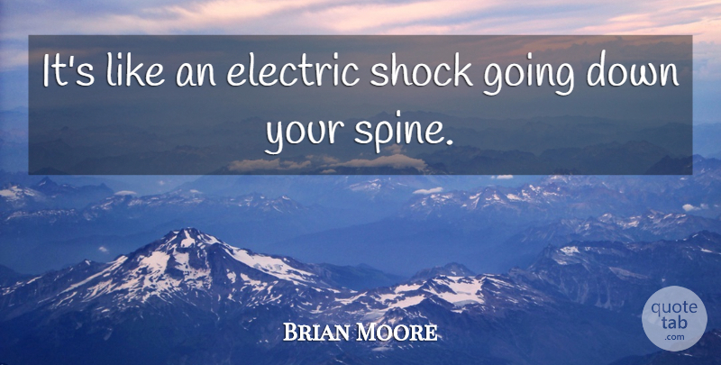 Brian Moore Quote About Electric, Shock: Its Like An Electric Shock...