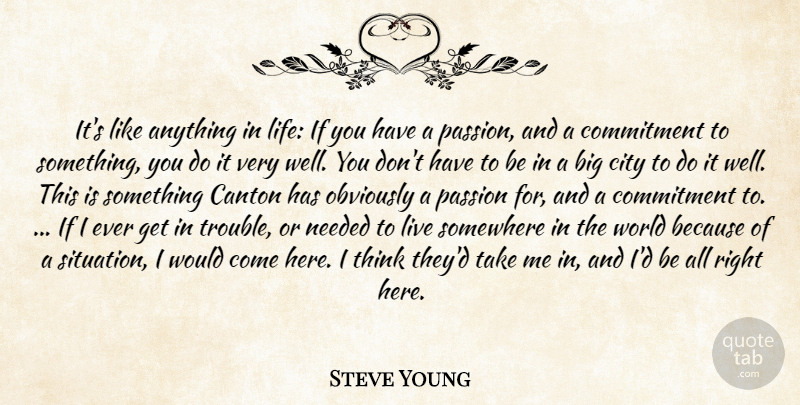 Steve Young Quote About City, Commitment, Needed, Obviously, Passion: Its Like Anything In Life...