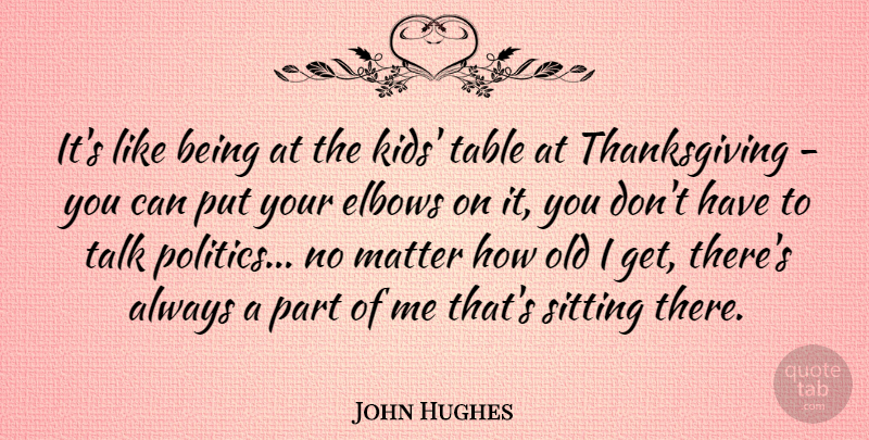 John Hughes Quote About Thanksgiving, Kids, Elbows: Its Like Being At The...