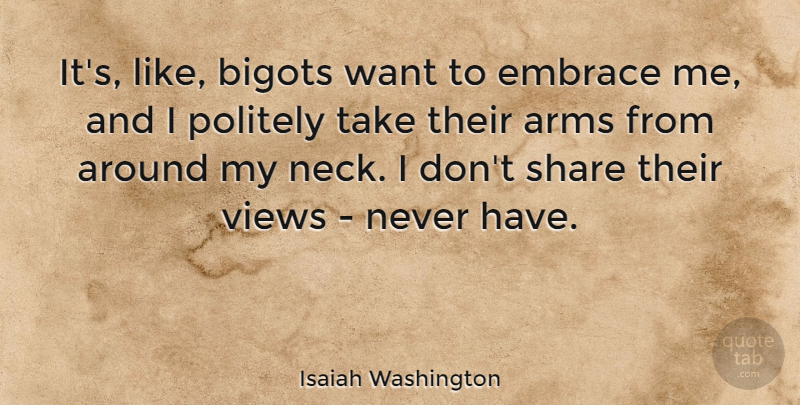 Isaiah Washington Quote About Bigots, Politely, Views: Its Like Bigots Want To...