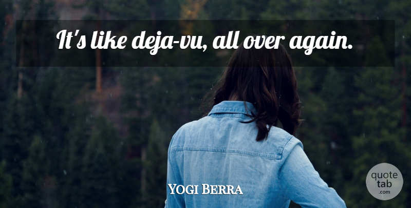 Yogi Berra Quote About Funny, Baseball, Yankees: Its Like Deja Vu All...