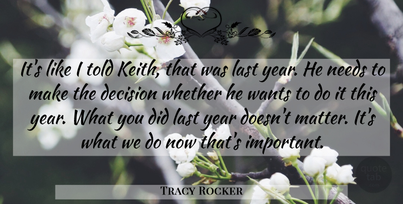 Tracy Rocker Quote About Decision, Last, Needs, Wants, Whether: Its Like I Told Keith...