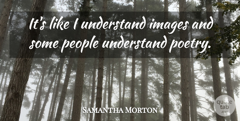 Samantha Morton Quote About People, Poetry: Its Like I Understand Images...