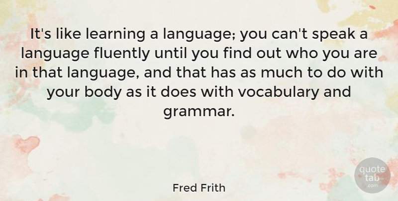 Fred Frith Quote About Vocabulary, Body, Doe: Its Like Learning A Language...
