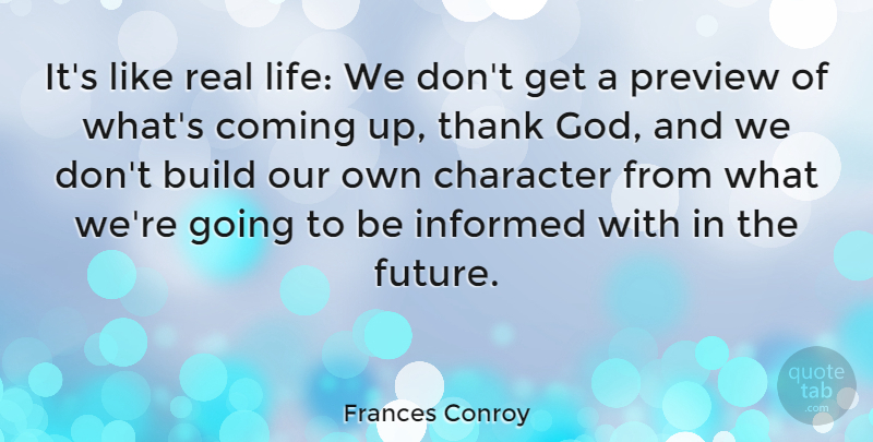 Frances Conroy Quote About Real, Character, Thank God: Its Like Real Life We...