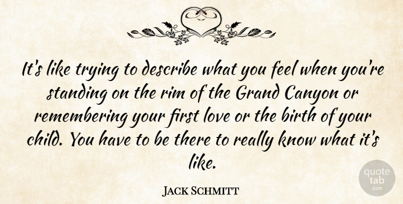 Jack Schmitt Quote About Canyon, Describe, Grand, Love, Standing: Its Like Trying To Describe...