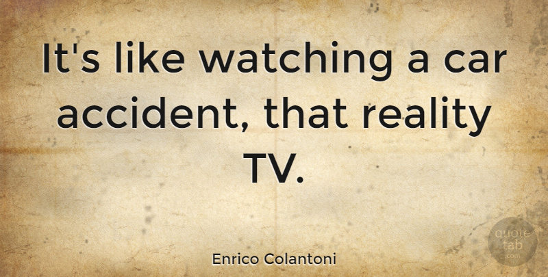 Enrico Colantoni Quote About Car, Watching: Its Like Watching A Car...