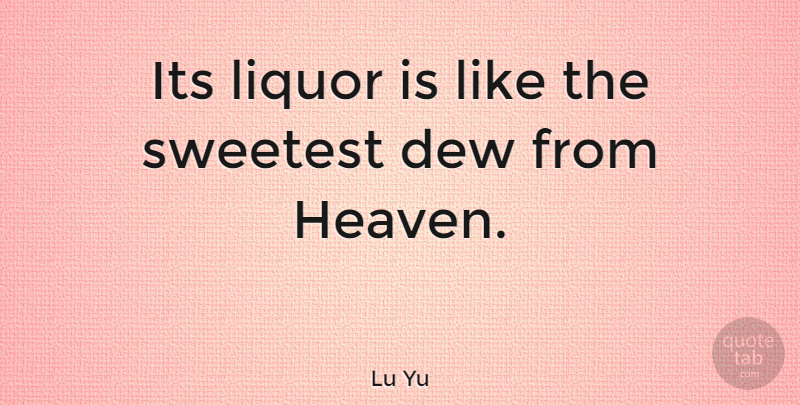 Lu Yu Quote About Sweetest: Its Liquor Is Like The...