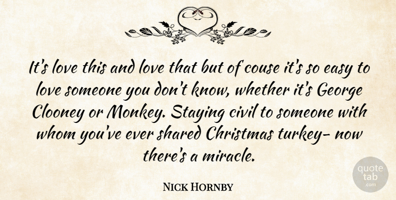 Nick Hornby Quote About Turkeys, Miracle, Monkeys: Its Love This And Love...