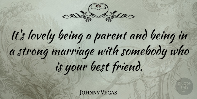 Johnny Vegas Quote About Strong, Parent, Lovely: Its Lovely Being A Parent...