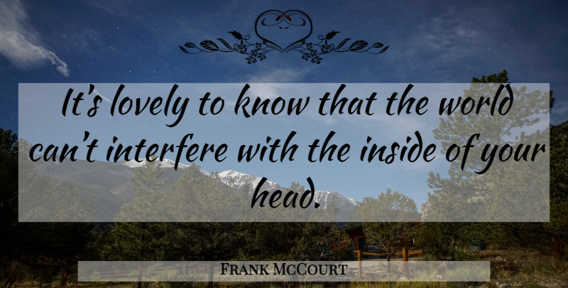 Frank McCourt Quote About Beautiful, Lovely, World: Its Lovely To Know That...