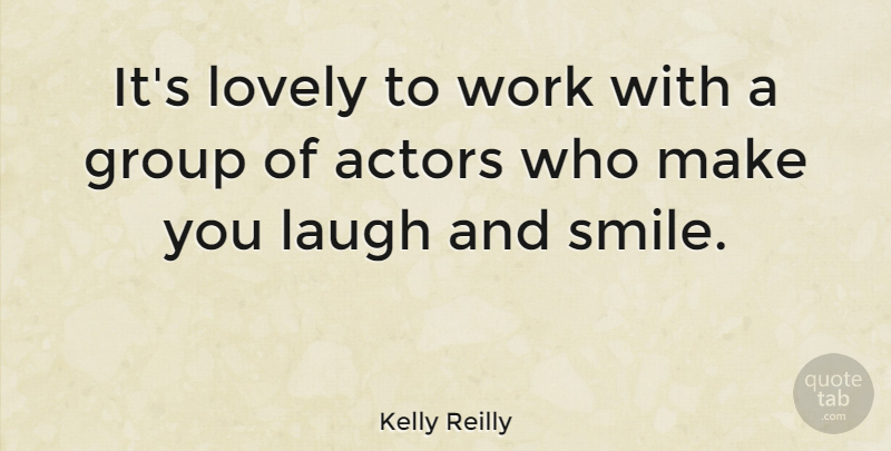 Kelly Reilly Quote About Laughing, Lovely, Actors: Its Lovely To Work With...