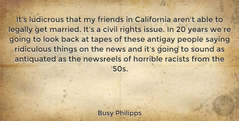 Busy Philipps Quote About Rights, Years, California: Its Ludicrous That My Friends...