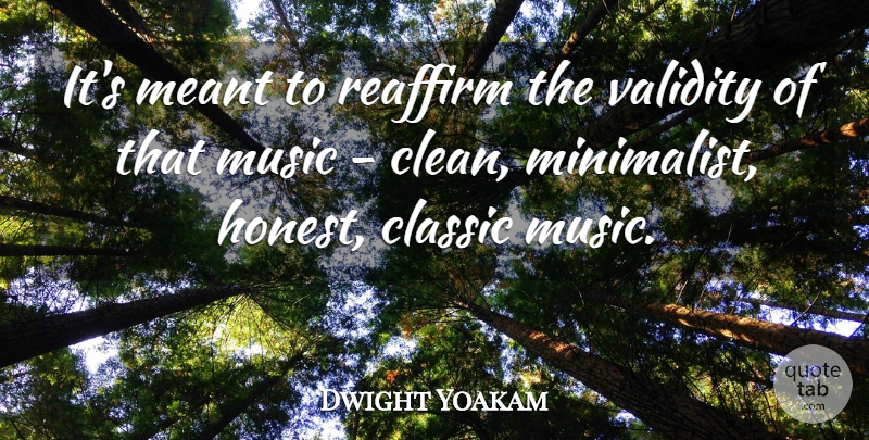 Dwight Yoakam Quote About Cleaning, Honest, Classic: Its Meant To Reaffirm The...