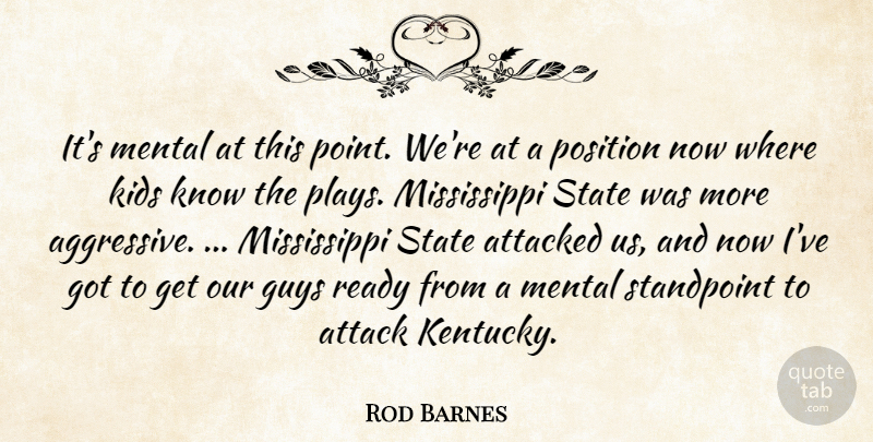 Rod Barnes Quote About Attacked, Guys, Kids, Mental, Position: Its Mental At This Point...