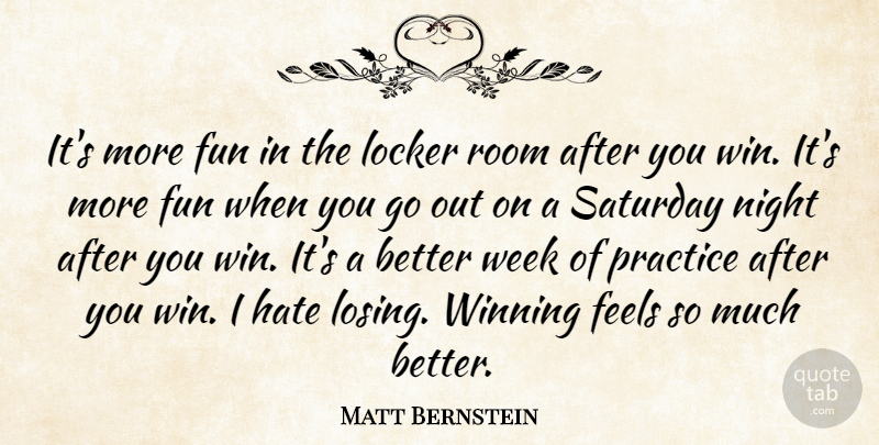Matt Bernstein Quote About Feels, Fun, Hate, Locker, Night: Its More Fun In The...