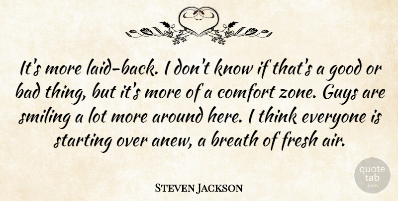 Steven Jackson Quote About Bad, Breath, Comfort, Fresh, Good: Its More Laid Back I...