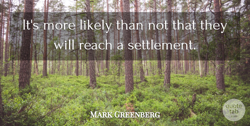 Mark Greenberg Quote About Likely, Reach: Its More Likely Than Not...