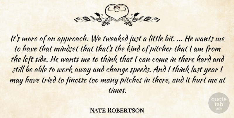 Nate Robertson Quote About Change, Finesse, Hard, Hurt, Last: Its More Of An Approach...