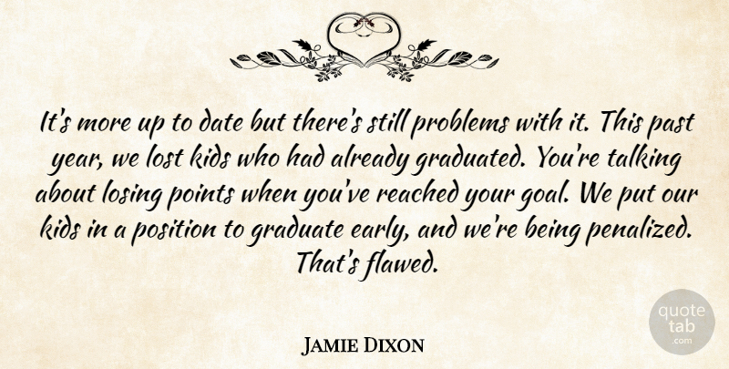 Jamie Dixon Quote About Date, Graduate, Kids, Losing, Lost: Its More Up To Date...