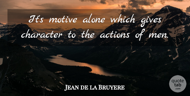 Jean de la Bruyere Quote About Character, Men, Giving: Its Motive Alone Which Gives...