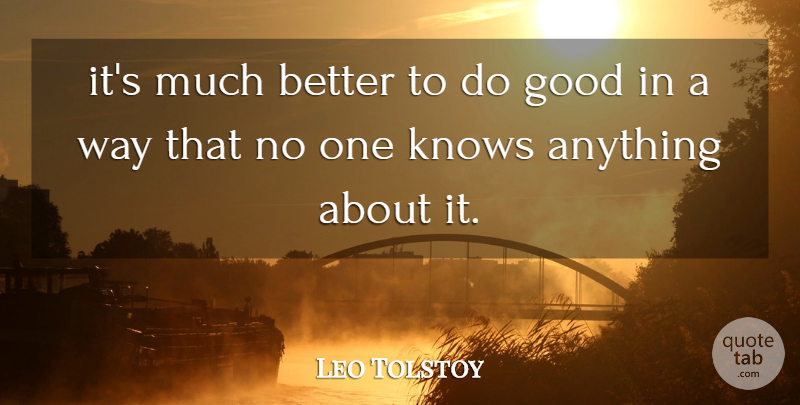 Leo Tolstoy Quote About Way, Knows: Its Much Better To Do...