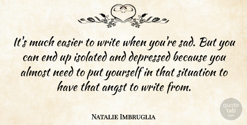Natalie Imbruglia Quote About Depressing, Writing, Needs: Its Much Easier To Write...