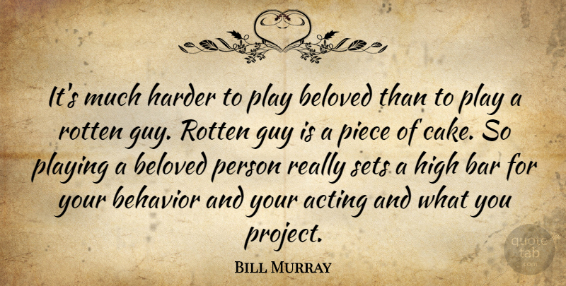 Bill Murray Quote About Cake, Play, Guy: Its Much Harder To Play...