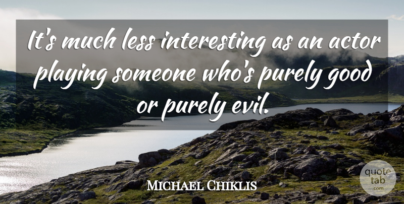 Michael Chiklis Quote About Interesting, Evil, Playing Someone: Its Much Less Interesting As...