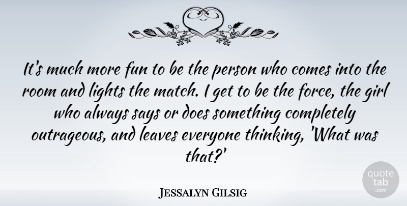 Jessalyn Gilsig Quote About Leaves, Lights, Room, Says: Its Much More Fun To...
