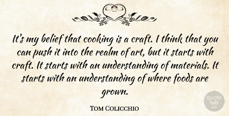 Tom Colicchio Quote About Art, Thinking, Cooking: Its My Belief That Cooking...
