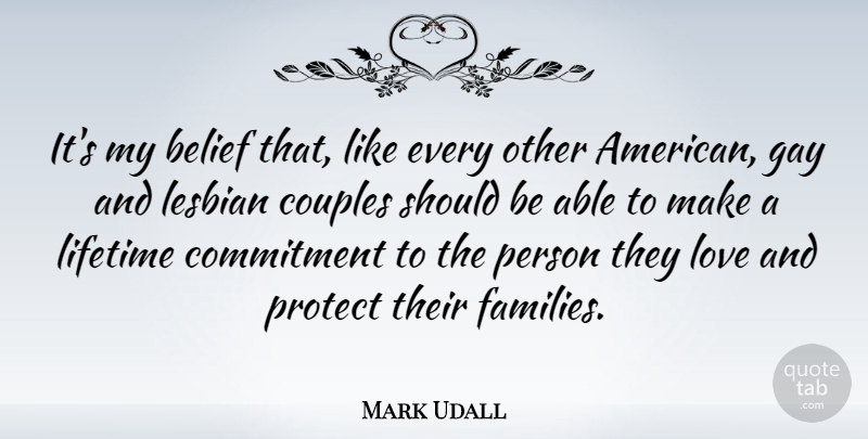 Mark Udall Quote About Couple, Commitment, Gay: Its My Belief That Like...