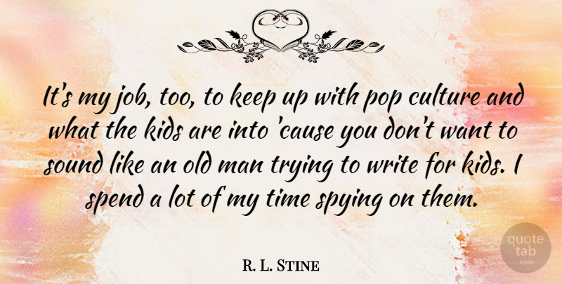 R. L. Stine Quote About Jobs, Kids, Writing: Its My Job Too To...