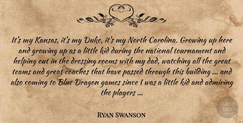 Ryan Swanson Quote About Admiring, Blue, Building, Coaches, Coming: Its My Kansas Its My...