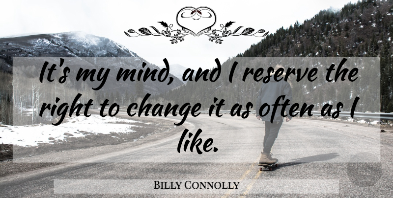 Billy Connolly Quote About Mind, Reserves: Its My Mind And I...