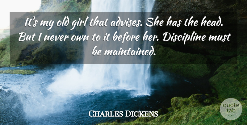 Charles Dickens Quote About Girl, Discipline, Advice: Its My Old Girl That...