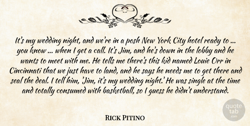 Rick Pitino Quote About Cincinnati, City, Consumed, Guess, Hotel: Its My Wedding Night And...