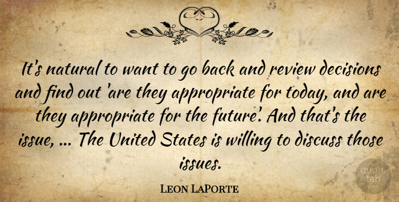 Leon LaPorte Quote About Decisions, Discuss, Natural, Review, States: Its Natural To Want To...