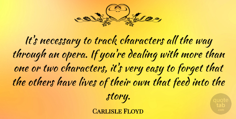 Carlisle Floyd Quote About Character, Two, Track: Its Necessary To Track Characters...