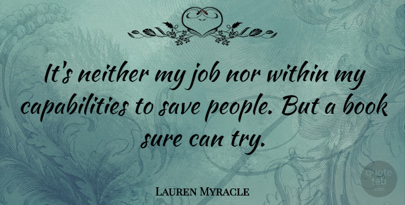 Lauren Myracle Quote About Job, Neither, Nor, Save: Its Neither My Job Nor...