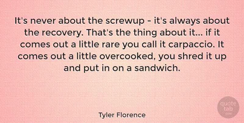 Tyler Florence Quote About Recovery, Littles, Sandwiches: Its Never About The Screwup...