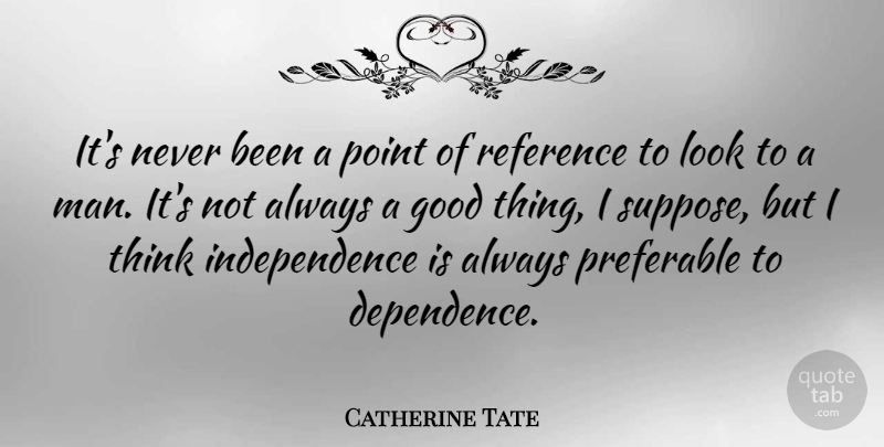 Catherine Tate Quote About Good, Independence, Preferable: Its Never Been A Point...