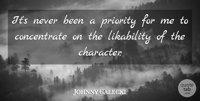Johnny Galecki Quote About Character, Priorities: Its Never Been A Priority...