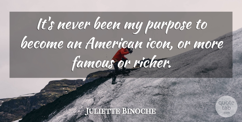 Juliette Binoche Quote About Icons, Purpose: Its Never Been My Purpose...