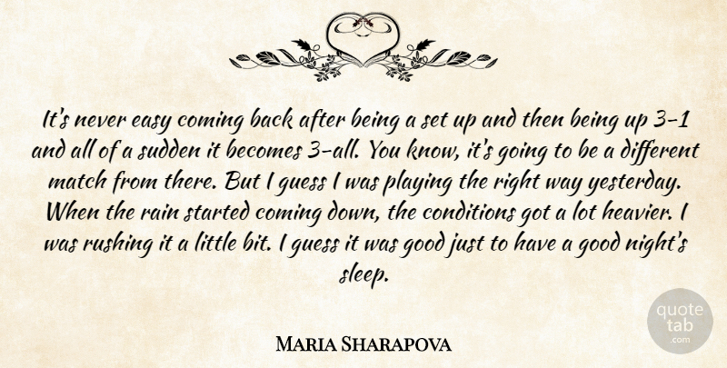 Maria Sharapova Quote About Becomes, Coming, Conditions, Easy, Good: Its Never Easy Coming Back...